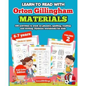 GoodWritings Learn to Read with Orton Gillingham Materials. 100 Activities to work on phonics, spelling, reading and writing. Dyslexia workbooks for kids. Vol 2. 6-7 years. Full Color Edition GoodWritings Learn to Read with Orton Gillingham Materials. 100 Activities to work on phonics, spelling, reading and writing. Dyslexia workbooks for kids. Vol 2. 6-7 years. Full Color Edition