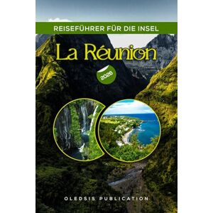 PUBLICATION, OLEDSIS REISEFÜHRER FÜR DIE INSEL LA RÉUNION 2026: „Der ultimative Leitfaden für Abenteuer, Kultur, Küche und Entspannung im Paradies“ PUBLICATION, OLEDSIS REISEFÜHRER FÜR DIE INSEL LA RÉUNION 2026: „Der ultimative Leitfaden für Abenteuer, Kultur, Küche und Entspannung im Paradies“