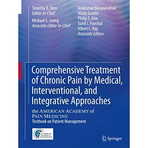 Comprehensive Treatment of Chronic Pain by Medical, Interventional, and Integrative Approaches: The AMERICAN ACADEMY OF PAIN MEDICINE Textbook on Patient Management Comprehensive Treatment of Chronic Pain by Medical, Interventional, and Integrative Approaches: The AMERICAN ACADEMY OF PAIN MEDICINE Textbook on Patient Management