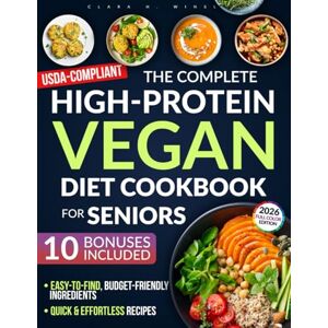 Winslow, Clara H. The Complete High-Protein Vegan Cookbook for Seniors: Preserve Muscle, Boost Vitality & Stay Healthy — With Easy, Balanced Plant-Based Recipes for Weight & Blood Sugar Control Winslow, Clara H. The Complete High-Protein Vegan Cookbook for Seniors: Preserve Muscle, Boost Vitality & Stay Healthy — With Easy, Balanced Plant-Based Recipes for Weight & Blood Sugar Control