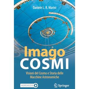 Marini, Daniele L. R. Imago Cosmi: Visioni del Cosmo e Storia delle Macchine Astronomiche Marini, Daniele L. R. Imago Cosmi: Visioni del Cosmo e Storia delle Macchine Astronomiche