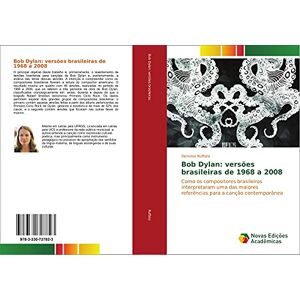 Ruffato, Demirse Bob Dylan: versões brasileiras de 1968 a 2008: Como os compositores brasileiros interpretaram uma das maiores referências para a canção contemporânea Ruffato, Demirse Bob Dylan: versões brasileiras de 1968 a 2008: Como os compositores brasileiros interpretaram uma das maiores referências para a canção contemporânea