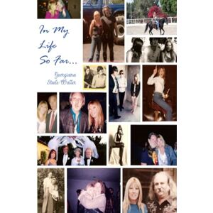 Steele-Waller, Georgiana In My Life, So Far... Steele-Waller, Georgiana In My Life, So Far...