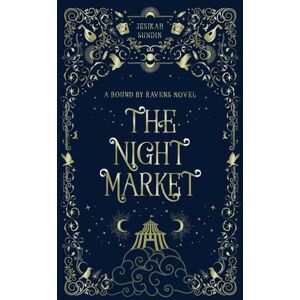 Sundin, Jesikah The Night Market (A Bound by Ravens Novel) Sundin, Jesikah The Night Market (A Bound by Ravens Novel)