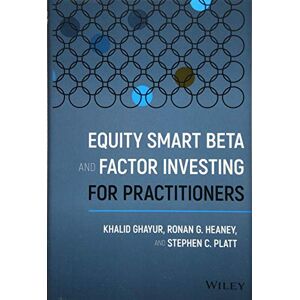 Ghayur, Khalid Equity Smart Beta and Factor Investing for Practitioners Ghayur, Khalid Equity Smart Beta and Factor Investing for Practitioners