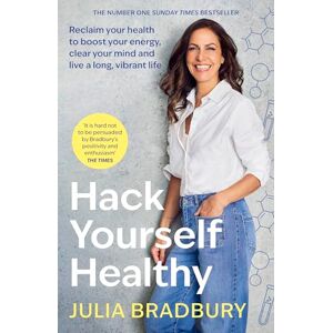 Bradbury, Julia Hack Yourself Healthy: Reclaim your health to boost your energy, clear your mind and live a long, vibrant life Bradbury, Julia Hack Yourself Healthy: Reclaim your health to boost your energy, clear your mind and live a long, vibrant life
