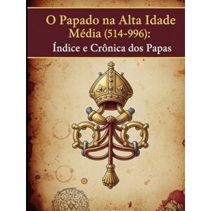 Dona, Adriano O Papado na Alta Idade Média (514–996): Índice e Crônica dos Papas Dona, Adriano O Papado na Alta Idade Média (514–996): Índice e Crônica dos Papas