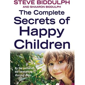 Biddulph, Steve The Complete Secrets of Happy Children Biddulph, Steve The Complete Secrets of Happy Children