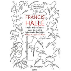 Hallé, Francis Francis Hallé Tome 2: 50 ans d'observation dans les jardins botaniques dans le monde. Hallé, Francis Francis Hallé Tome 2: 50 ans d'observation dans les jardins botaniques dans le monde.