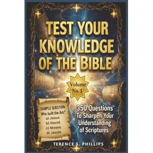 Philips Test Your Knowledge of the Bible Volume No. 1 350 Questions To Sharpen Your Understanding of Scriptures Philips Test Your Knowledge of the Bible Volume No. 1 350 Questions To Sharpen Your Understanding of Scriptures