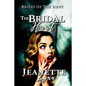 Lynn, Jeanette The Bridal Hunt: 1 (Brides of the Hunt) Lynn, Jeanette The Bridal Hunt: 1 (Brides of the Hunt)