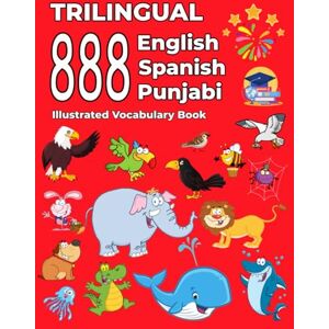 Thompson, Emma Trilingual 888 English Spanish Punjabi Illustrated Vocabulary Book: Colorful Edition Thompson, Emma Trilingual 888 English Spanish Punjabi Illustrated Vocabulary Book: Colorful Edition