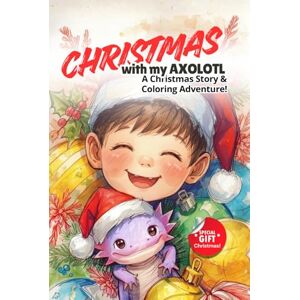 Kamenidi, Victoria Christmas with my Axolotl: A Heartwarming Christmas Story and Coloring Adventure with Fun Activities for Kids Kamenidi, Victoria Christmas with my Axolotl: A Heartwarming Christmas Story and Coloring Adventure with Fun Activities for Kids