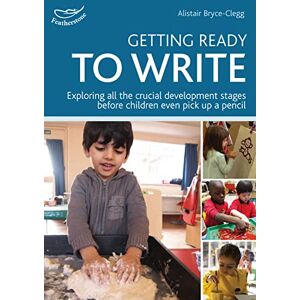 Bryce-Clegg, Alistair Getting ready to write: Exploring all the crucial development stages before children even pick up a pencil Bryce-Clegg, Alistair Getting ready to write: Exploring all the crucial development stages before children even pick up a pencil