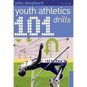 Shepherd, John 101 Youth Athletics Drills (101 Drills) Shepherd, John 101 Youth Athletics Drills (101 Drills)