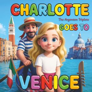 Triplets, The Argenton Charlotte Goes to Venice: A Magical Children’s Travel Book About Canals, Gondolas, Carnival, and the Vaporetto: Learn About Italy’s Floating City with ... Travel Adventure Through Venice for Kids. Triplets, The Argenton Charlotte Goes to Venice: A Magical Children’s Travel Book About Canals, Gondolas, Carnival, and the Vaporetto: Learn About Italy’s Floating City with ... Travel Adventure Through Venice for Kids.