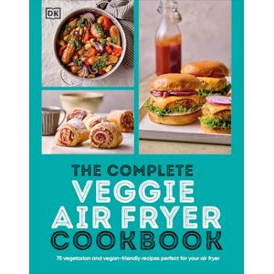 DK The Complete Veggie Air Fryer Cookbook: 75 Vegetarian and Vegan-Friendly Recipes, Perfect for Your Air Fryer DK The Complete Veggie Air Fryer Cookbook: 75 Vegetarian and Vegan-Friendly Recipes, Perfect for Your Air Fryer
