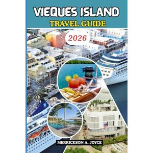 JOYCE, MERRICKSON A. VIEQUES ISLAND TRAVEL GUIDE 2026: Discover Hidden Gems Local Secrets and the Best Experiences Across the Heart of Vieques Island JOYCE, MERRICKSON A. VIEQUES ISLAND TRAVEL GUIDE 2026: Discover Hidden Gems Local Secrets and the Best Experiences Across the Heart of Vieques Island