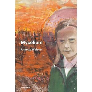 Weisser, Annette Mycelium (Semiotext(e) / Native Agents) Weisser, Annette Mycelium (Semiotext(e) / Native Agents)