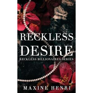 Henri, Maxine Reckless Desire: A Single Dad Billionaire Romance (Reckless Billionaires) Henri, Maxine Reckless Desire: A Single Dad Billionaire Romance (Reckless Billionaires)