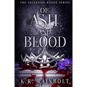 Rainbolt, K. R. Of Ash and Blood: The Ascension Rising Series Book 3 Rainbolt, K. R. Of Ash and Blood: The Ascension Rising Series Book 3