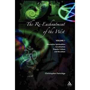 Partridge, Christopher The Re-Enchantment of the West Vol. 1: Alternative Spiritualities, Sacralization, Popular Culture, and Occulture: Volume 1 Alternative Spiritualities, Sacralization, Popular Culture and Occulture Partridge, Christopher The Re-Enchantment of the West Vol. 1: Alternative Spiritualities, Sacralization, Popular Culture, and Occulture: Volume 1 Alternative Spiritualities, Sacralization, Popular Culture and Occulture