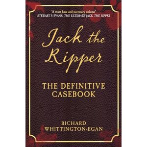 Whittington-Egan, Richard Jack the Ripper: The Definitive Casebook Whittington-Egan, Richard Jack the Ripper: The Definitive Casebook