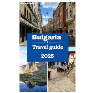 Wilson Bulgaria travel guide 2025: Exploring Seven Rila Lakes , Skiing and Winter Sports in the land of The Land of Thracians Wilson Bulgaria travel guide 2025: Exploring Seven Rila Lakes , Skiing and Winter Sports in the land of The Land of Thracians