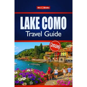 Brooks, Alex C. LAKE COMO TRAVEL GUIDE 2026: Discover Italy’s Top Attractions, Local Cuisine, and Outdoor Adventures Brooks, Alex C. LAKE COMO TRAVEL GUIDE 2026: Discover Italy’s Top Attractions, Local Cuisine, and Outdoor Adventures
