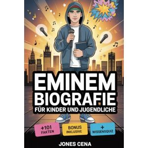 Cena, Jones Eminem-Biografie für Kinder und Jugendliche: Die inspirierende Geschichte, wie ein kleiner Junge aus Detroit namens Marshall Mathers zum Rap-Gott ... Fakten und Trivia-Quizze für Superfans Cena, Jones Eminem-Biografie für Kinder und Jugendliche: Die inspirierende Geschichte, wie ein kleiner Junge aus Detroit namens Marshall Mathers zum Rap-Gott ... Fakten und Trivia-Quizze für Superfans