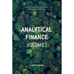 Röman, Jan R. M. Analytical Finance: Volume I: The Mathematics of Equity Derivatives, Markets, Risk and Valuation: 1 Röman, Jan R. M. Analytical Finance: Volume I: The Mathematics of Equity Derivatives, Markets, Risk and Valuation: 1