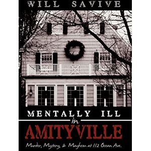 Savive, Will Mentally Ill in Amityville: Murder, Mystery, & Mayhem at 112 Ocean Ave. Savive, Will Mentally Ill in Amityville: Murder, Mystery, & Mayhem at 112 Ocean Ave.