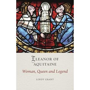 Lindy Grant Eleanor of Aquitaine: Woman, Queen and Legend (Medieval Lives) Lindy Grant Eleanor of Aquitaine: Woman, Queen and Legend (Medieval Lives)
