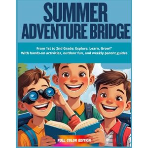 Stelllata, Luna “Summer Adventure Bridge – From 1st to 2nd Grade: Explore, Learn, Grow!": With hands-on activities, outdoor fun, and weekly parent guides Stelllata, Luna “Summer Adventure Bridge – From 1st to 2nd Grade: Explore, Learn, Grow!": With hands-on activities, outdoor fun, and weekly parent guides