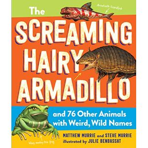 Murrie, Matthew Screaming Hairy Armadillo and 76 Other Animals with Wild, Wacky Names, The Murrie, Matthew Screaming Hairy Armadillo and 76 Other Animals with Wild, Wacky Names, The