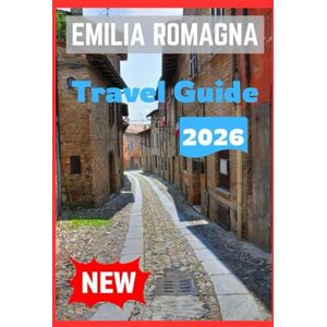 Michelle, Williams EMILIA ROMAGNA TRAVEL GUIDE 2026 Michelle, Williams EMILIA ROMAGNA TRAVEL GUIDE 2026