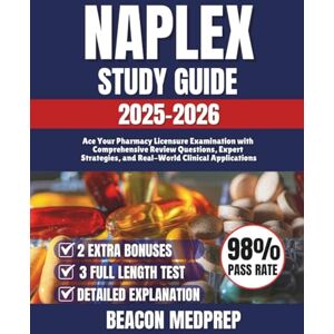 MEDPREP, BEACON NAPLEX STUDY GUIDE 2025-2026: Ace Your Pharmacy Licensure Examination with Comprehensive Review Questions, Expert Strategies, and Real-World Clinical Applications MEDPREP, BEACON NAPLEX STUDY GUIDE 2025-2026: Ace Your Pharmacy Licensure Examination with Comprehensive Review Questions, Expert Strategies, and Real-World Clinical Applications