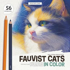 Editions, Posterlike How to Draw Creative Pets. Fauvist Cats in Color: 56 Breed Cat Exercises for Practicing Colors and Textures with Colored Pencils (Draw pets like a pro) Editions, Posterlike How to Draw Creative Pets. Fauvist Cats in Color: 56 Breed Cat Exercises for Practicing Colors and Textures with Colored Pencils (Draw pets like a pro)