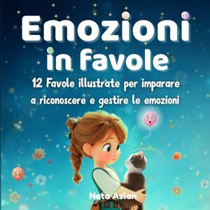 ASLAN, NETA EMOZIONI IN FAVOLE: Un libro illustrato delle emozioni che aiuta i bambini a riconoscere, comprendere e gestire le emozioni, attraverso storie ... delle emozioni, semplice e coinvolgente. ASLAN, NETA EMOZIONI IN FAVOLE: Un libro illustrato delle emozioni che aiuta i bambini a riconoscere, comprendere e gestire le emozioni, attraverso storie ... delle emozioni, semplice e coinvolgente.