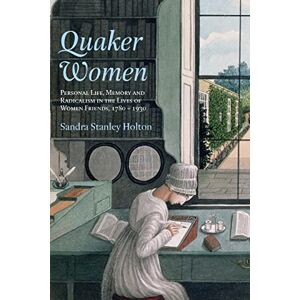 Stanley Quaker Women: Personal Life, Memory and Radicalism in the Lives of Women Friends, 1780-1930 (Women's and Gender History) Stanley Quaker Women: Personal Life, Memory and Radicalism in the Lives of Women Friends, 1780-1930 (Women's and Gender History)