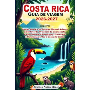 Blazer, Journey Anton COSTA RICA GUIA DE VIAGEM 2026-2027: Explorar Vulcão Arenal e La Fortuna, Manuel Antonio e Monteverde, Província de Guanacaste, Parque Nacional Tortuguero, Corcovado e Península de Osa e Costa Caribe Blazer, Journey Anton COSTA RICA GUIA DE VIAGEM 2026-2027: Explorar Vulcão Arenal e La Fortuna, Manuel Antonio e Monteverde, Província de Guanacaste, Parque Nacional Tortuguero, Corcovado e Península de Osa e Costa Caribe