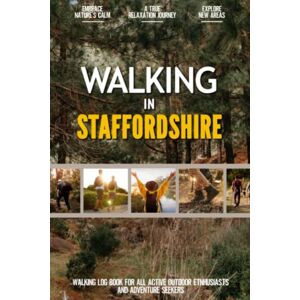 Serenna Meldona-Williom Walking in Staffordshire: Practical Walking Log Book for Active Local Outdoor Enthusiasts, Exercise Lovers and Adventure Seekers Document Your Experience with Your Favourite Routes and Trails Serenna Meldona-Williom Walking in Staffordshire: Practical Walking Log Book for Active Local Outdoor Enthusiasts, Exercise Lovers and Adventure Seekers Document Your Experience with Your Favourite Routes and Trails