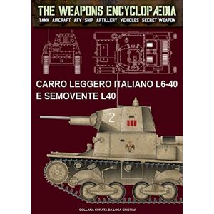 Cristini, Luca Stefano Carro leggero italiano L6-40 e Semovente L40: 10 (The Weapons Encyclopaedia) Cristini, Luca Stefano Carro leggero italiano L6-40 e Semovente L40: 10 (The Weapons Encyclopaedia)