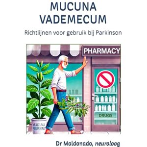Maldonado, Dr Rafael Gonzalez Mucuna Vademecum: Richtlijnen voor gebruik bij Parkinson Maldonado, Dr Rafael Gonzalez Mucuna Vademecum: Richtlijnen voor gebruik bij Parkinson