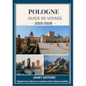 GIFFORD, JANET GUIDE DE VOYAGE EN POLOGNE 2025-2026: Explorez la capitale historique de la Pologne comme un local : attractions incontournables, trésors cachés, ... conseils d'initiés pour un voyage inoubliable GIFFORD, JANET GUIDE DE VOYAGE EN POLOGNE 2025-2026: Explorez la capitale historique de la Pologne comme un local : attractions incontournables, trésors cachés, ... conseils d'initiés pour un voyage inoubliable