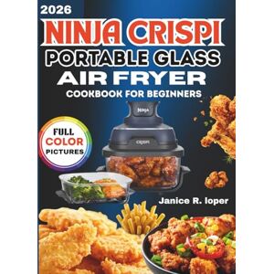 Loper, Janice R. Ninja Crispi Portable Glass Air Fryer meal for beginners 2026: Simple, Flavorful, and Time-Saving Air Fryer Recipes for Everyday Cooking Loper, Janice R. Ninja Crispi Portable Glass Air Fryer meal for beginners 2026: Simple, Flavorful, and Time-Saving Air Fryer Recipes for Everyday Cooking