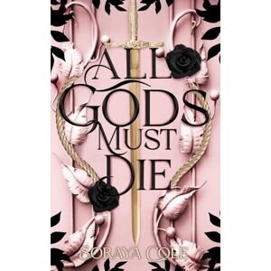 Cole, Soraya All Gods Must Die Cole, Soraya All Gods Must Die