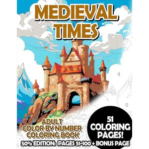 Korbee, Timo Medieval Times 50% Edition: Pages 51-100: Adult Color by Number Coloring Book for Relaxing and Mindfulness (Premium 50% Adult Color by Number Coloring Books) Korbee, Timo Medieval Times 50% Edition: Pages 51-100: Adult Color by Number Coloring Book for Relaxing and Mindfulness (Premium 50% Adult Color by Number Coloring Books)