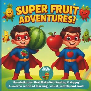 Pirasa, A Super Fruit Adventures.: Fun Activities That Make You Healthy & Happy! A colorful world of learning count, match, and smile. Perfect for kids aged 3 – 7 Pirasa, A Super Fruit Adventures.: Fun Activities That Make You Healthy & Happy! A colorful world of learning count, match, and smile. Perfect for kids aged 3 – 7