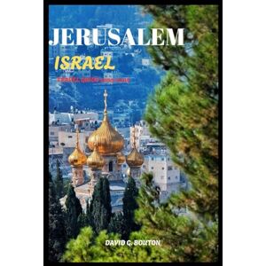 BOUTON, DAVID G. JERUSALEM, ISRAEL TRAVEL GUIDE 2025-2026: "Jerusalem: Where Holy Sites, Hidden Bites, Epic Nights & a Camel Might Steal Your Lunch! BOUTON, DAVID G. JERUSALEM, ISRAEL TRAVEL GUIDE 2025-2026: "Jerusalem: Where Holy Sites, Hidden Bites, Epic Nights & a Camel Might Steal Your Lunch!